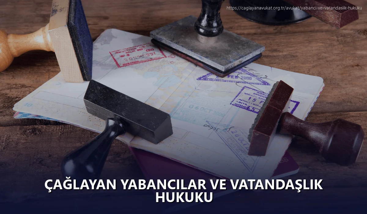 Çağlayan Yabancılar ve Vatandaşlık Hukuku